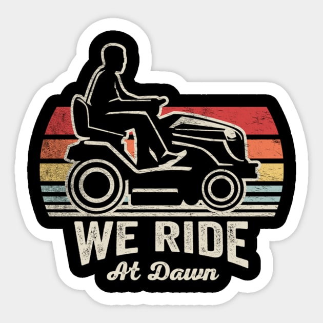 We Ride At Dawn Funny Gardening Gardener Lawn Mower Lawn Whisperer Gift For Dad Sticker by SomeRays